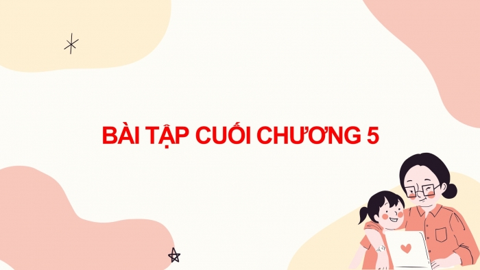 Giáo án PPT dạy thêm Toán 9 Chân trời bài tập cuối chương 5