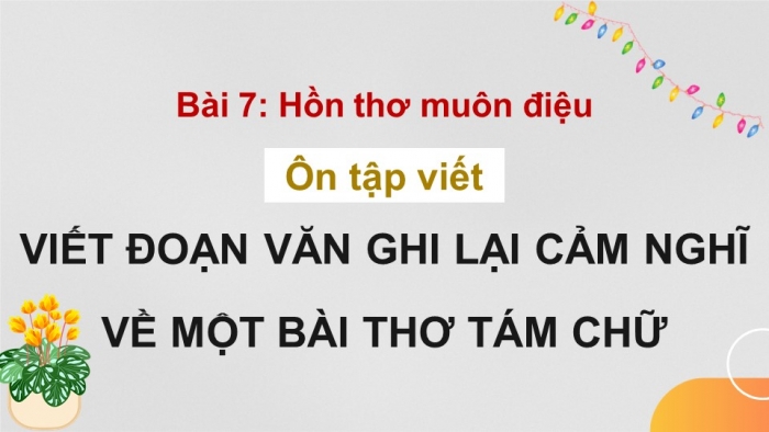 Giáo án PPT dạy thêm Ngữ văn 9 Kết nối bài 7: Viết đoạn văn ghi lại cảm nghĩ về một bài thơ tám chữ