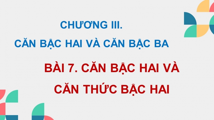 Giáo án PPT dạy thêm Toán 9 Kết nối bài 7: Căn bậc hai và căn thức bậc hai