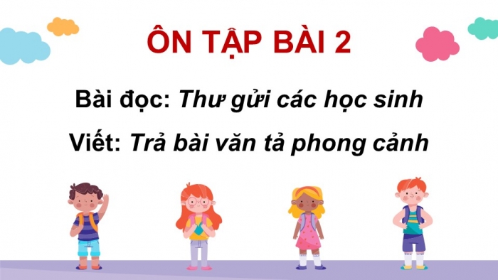 Giáo án PPT dạy thêm Tiếng Việt 5 chân trời bài 2: Bài đọc Thư gửi các học sinh. Trả bài văn tả phong cảnh (Bài viết số 1)