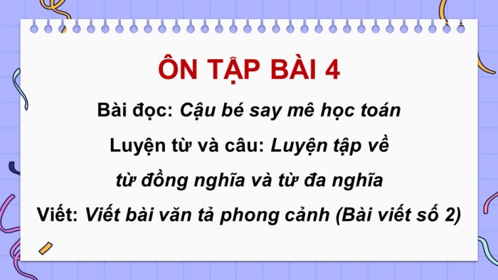 Giáo án PPT dạy thêm Tiếng Việt 5 chân trời bài 4: Bài đọc Cậu bé say mê toán học. Luyện tập về từ đồng nghĩa và từ đa nghĩa. Viết bài văn tả phong cảnh (Bài viết số 2)