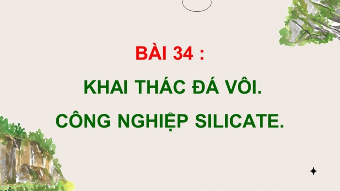 Giáo án điện tử KHTN 9 kết nối - Phân môn Hoá học Bài 34: Khai thác đá vôi. Công nghiệp silicate