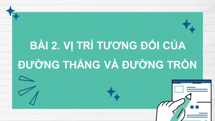 Giáo án PPT dạy thêm Toán 9 Cánh diều Bài 2: Vị trí tương đối của đường thẳng và đường tròn