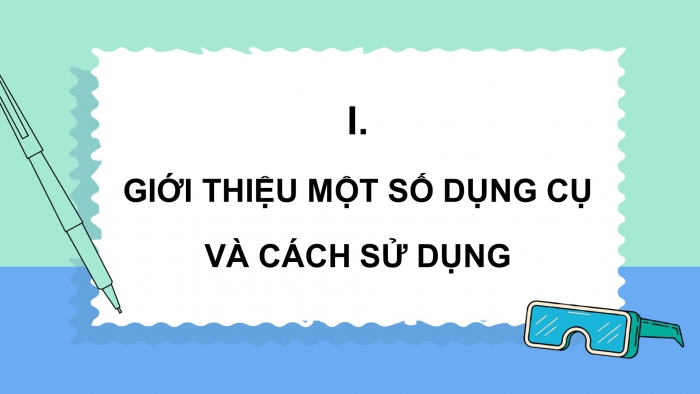 Giáo án điện tử KHTN 9 kết nối - Phân môn Vật lí Bài 1: Nhận biết một số dụng cụ, hoá chất. Thuyết trình một vấn đề khoa học