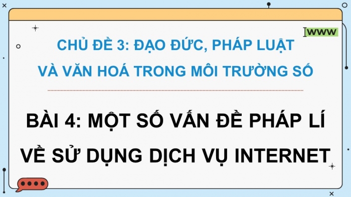 Giáo án điện tử Tin học 9 kết nối Bài 4: Một số vấn đề pháp lí về sử dụng dịch vụ Internet