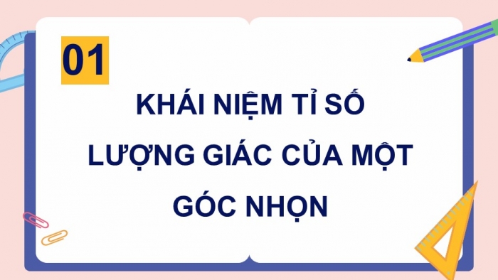 Giáo án điện tử Toán 9 kết nối Bài 11: Tỉ số lượng giác của góc nhọn