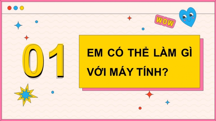 Giáo án điện tử Tin học 5 kết nối Bài 1: Em có thể làm gì với máy tính?