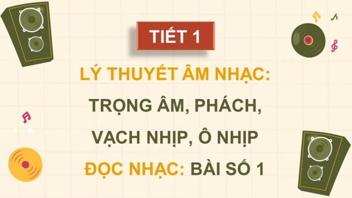 Giáo án điện tử Âm nhạc 5 kết nối Tiết 1: Lí thuyết âm nhạc Trọng âm, phách, vạch nhịp, ô nhịp; Đọc nhạc Bài số 1