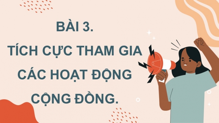 Giáo án điện tử Công dân 9 chân trời Bài 3: Tích cực tham gia các hoạt động cộng đồng