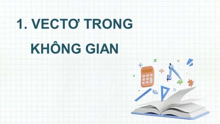 Giáo án điện tử Toán 12 kết nối Bài 6: Vectơ trong không gian