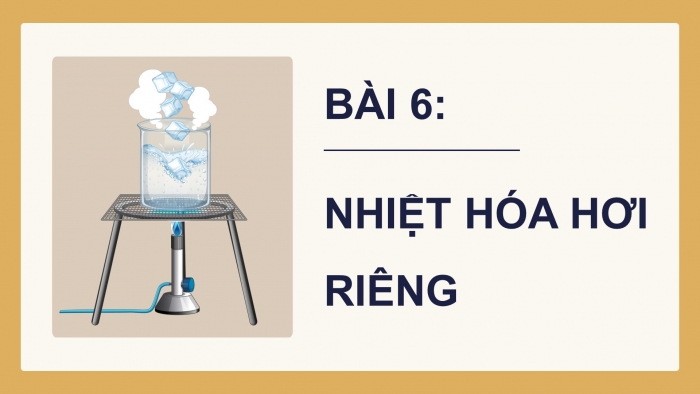 Giáo án điện tử Vật lí 12 kết nối Bài 6: Nhiệt hoá hơi riêng