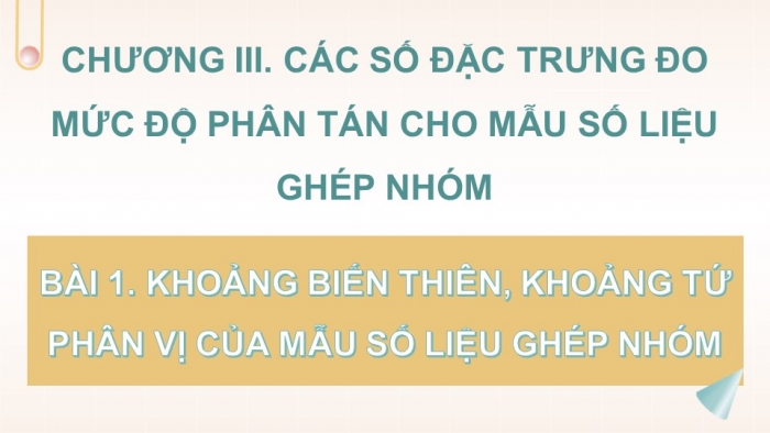 Giáo án PPT dạy thêm Toán 12 cánh diều Bài 1: Khoảng biến thiên, khoảng tứ phân vị của mẫu số liệu ghép nhóm