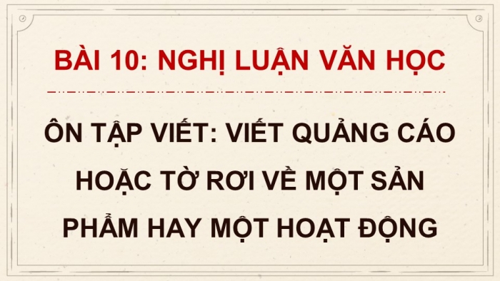 Giáo án PPT dạy thêm Ngữ văn 9 Cánh diều bài 10: Viết quảng cáo hoặc tờ rơi về một sản phẩm hay một hoạt động