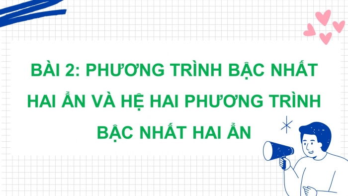 Giáo án PPT dạy thêm Toán 9 Chân trời bài 2: Phương trình bậc nhất hai ẩn và hệ hai phương trình bậc nhất hai ẩn