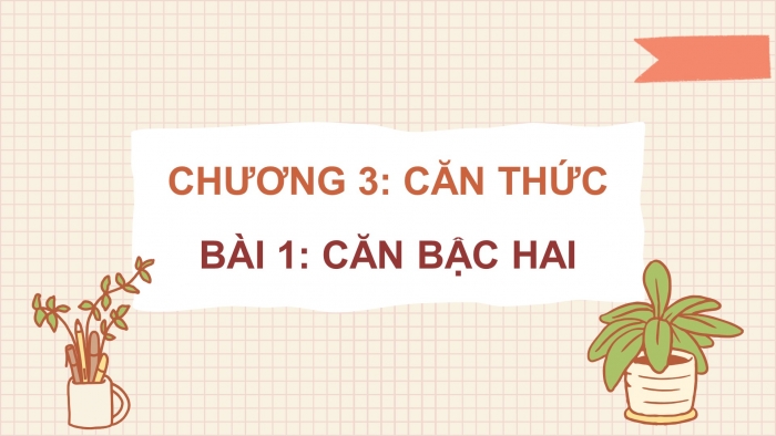 Giáo án PPT dạy thêm Toán 9 Chân trời bài 1: Căn bậc hai