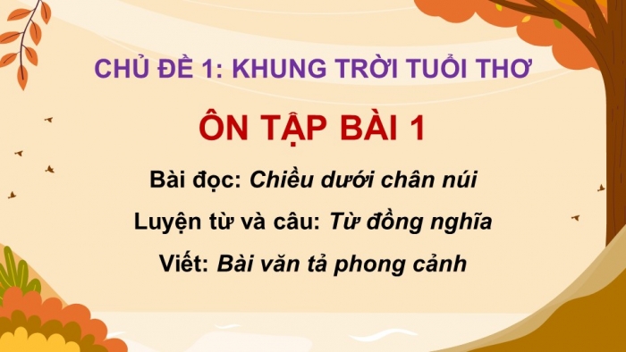 Giáo án PPT dạy thêm Tiếng Việt 5 chân trời bài 1: Bài đọc Chiều dưới chân núi. Luyện từ và câu Từ đồng nghĩa. Bài văn tả phong cảnh