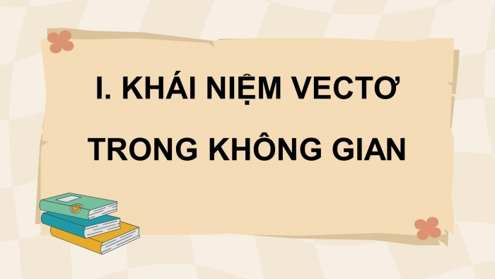 Giáo án điện tử Toán 12 cánh diều Bài 1: Vectơ và các phép toán vectơ trong không gian