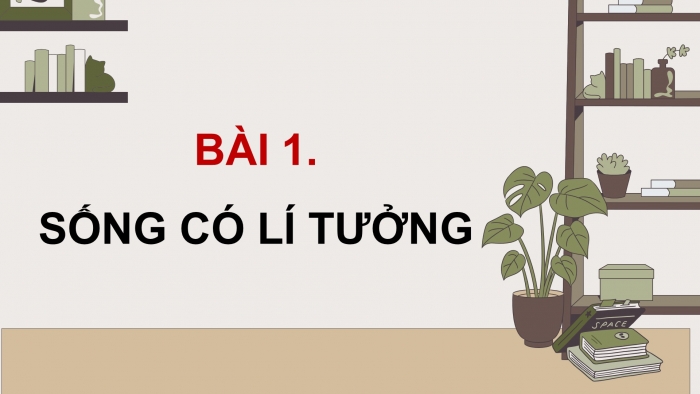 Giáo án điện tử Công dân 9 cánh diều Bài 1: Sống có lí tưởng