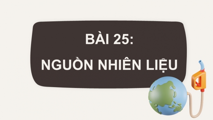 Giáo án điện tử KHTN 9 kết nối - Phân môn Hoá học Bài 25: Nguồn nhiên liệu