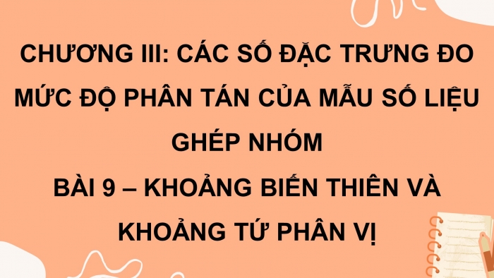 Giáo án PPT dạy thêm Toán 12 kết nối Bài 9: Khoảng biến thiên và khoảng tứ phân vị