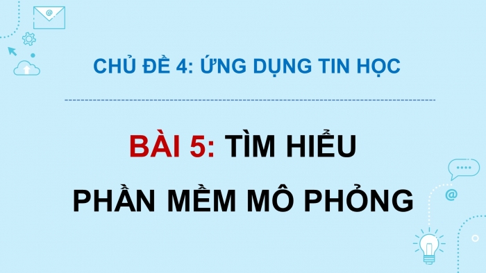 Giáo án điện tử Tin học 9 kết nối Bài 5: Tìm hiểu phần mềm mô phỏng