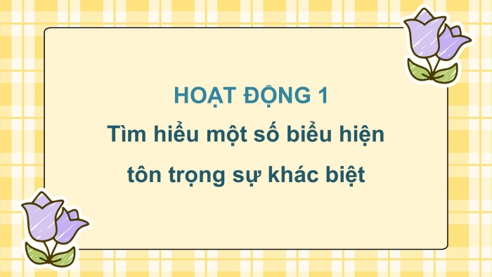 Giáo án điện tử Đạo đức 5 kết nối Bài 2: Tôn trọng sự khác biệt của người khác