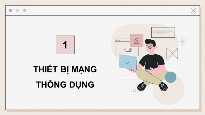 Giáo án điện tử Khoa học máy tính 12 kết nối Bài 3: Một số thiết bị mạng thông dụng