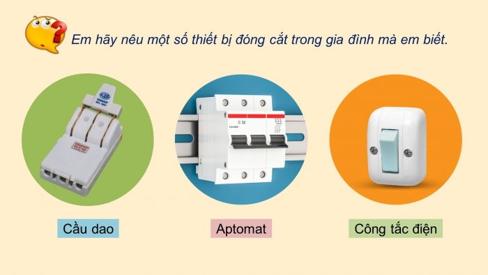 Giáo án điện tử Công nghệ 9 Lắp đặt mạng điện trong nhà Cánh diều Bài 1: Thiết bị đóng cắt và lấy điện trong gia đình