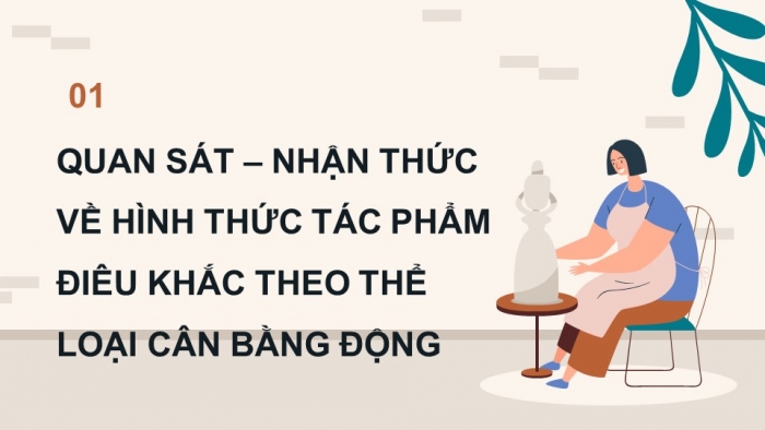 Giáo án điện tử Mĩ thuật 9 chân trời bản 1 Bài 4: Tạo tác phẩm theo thể loại điêu khắc cân bằng động