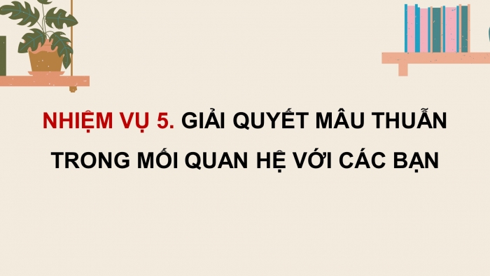 Giáo án điện tử Hoạt động trải nghiệm 12 chân trời bản 1 Chủ đề 3: Phát triển mối quan hệ với thầy cô và các bạn (P2)