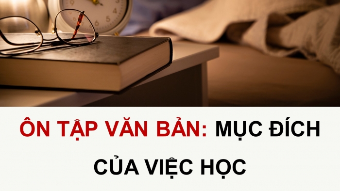 Giáo án PPT dạy thêm Ngữ văn 9 Cánh diều bài 5: Mục đích của việc học (Nguyễn Cảnh Toàn)