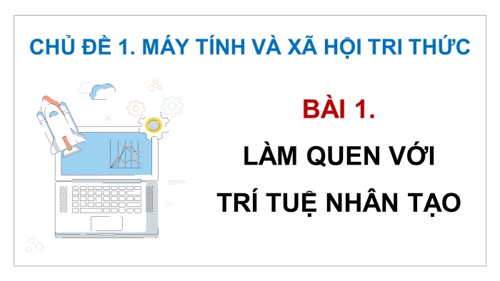 Giáo án điện tử Khoa học máy tính 12 kết nối Bài 1: Làm quen với Trí tuệ nhân tạo