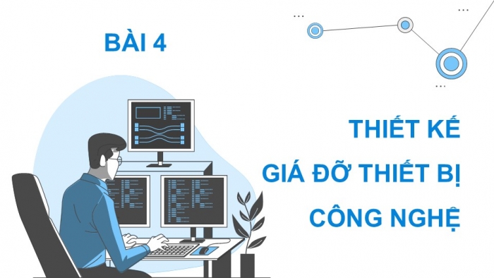 Giáo án điện tử Mĩ thuật 9 kết nối Bài 4: Thiết kế giá đỡ thiết bị công nghệ