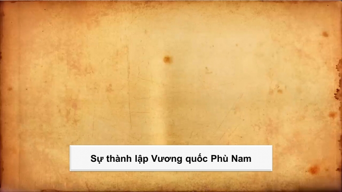 Giáo án điện tử Lịch sử và Địa lí 5 kết nối Bài 6: Vương quốc Phù Nam