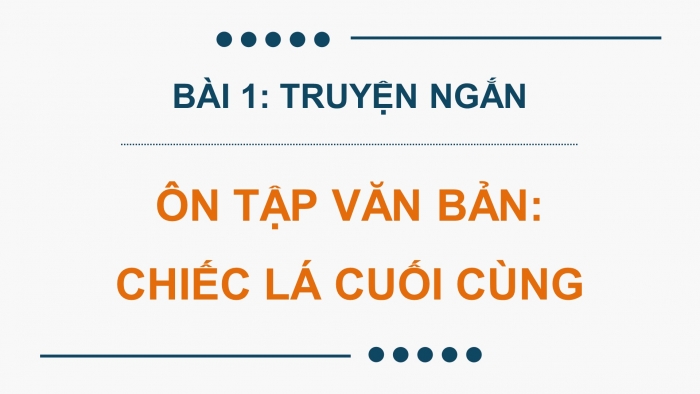 Giáo án PPT dạy thêm Ngữ văn 9 Cánh diều bài 4: Chiếc lá cuối cùng (O' Hen-ri)