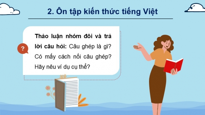 Giáo án PPT dạy thêm Tiếng Việt 5 Kết nối bài 7: Bài đọc Đoàn thuyền đánh cá. Luyện tập về câu ghép. Đánh giá, chỉnh sửa bài văn tả người