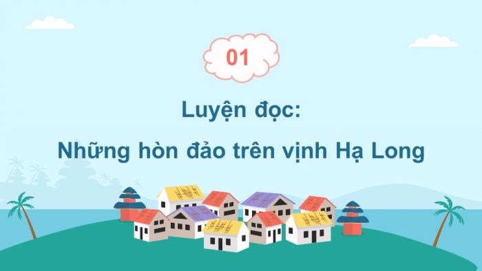 Giáo án PPT dạy thêm Tiếng Việt 5 Kết nối bài 12: Bài đọc Những hòn đảo trên vịnh Hạ Long. Quan sát phong cảnh