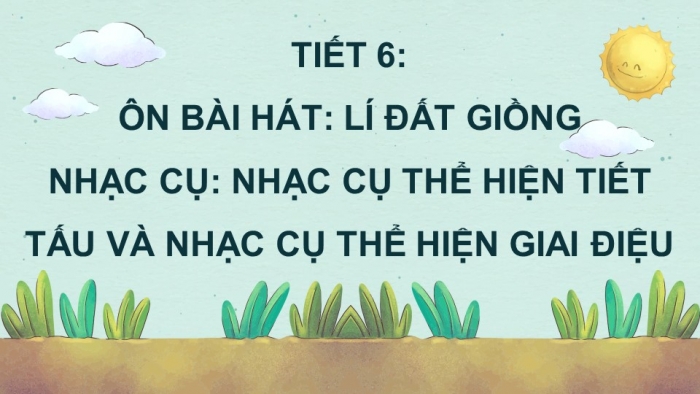 Giáo án điện tử Âm nhạc 5 kết nối Tiết 6: Ôn bài hát Lí đất giồng, Nhạc cụ Nhạc cụ thể hiện tiết tấu và nhạc cụ thể hiện giai điệu