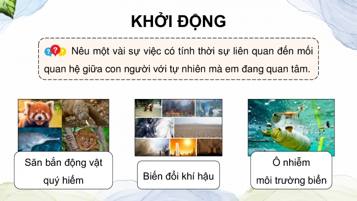 Giáo án điện tử Ngữ văn 9 kết nối Bài 1: Trình bày ý kiến về một sự việc có tính thời sự (con người trong mối quan hệ với tự nhiên)