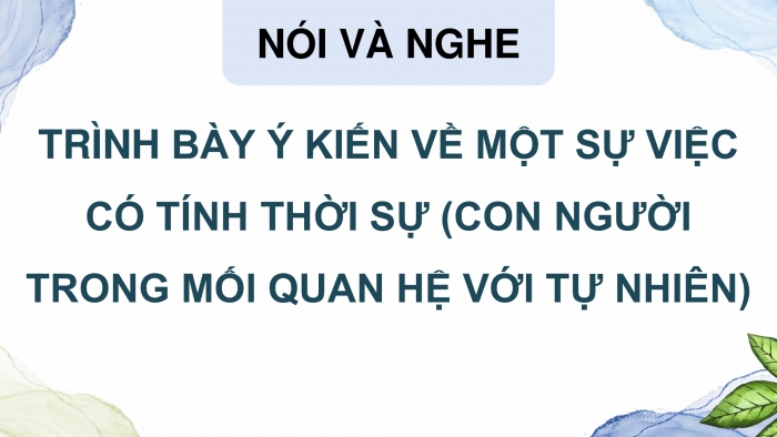 Giáo án điện tử Ngữ văn 9 kết nối Bài 1: Trình bày ý kiến về một sự việc có tính thời sự (con người trong mối quan hệ với tự nhiên)