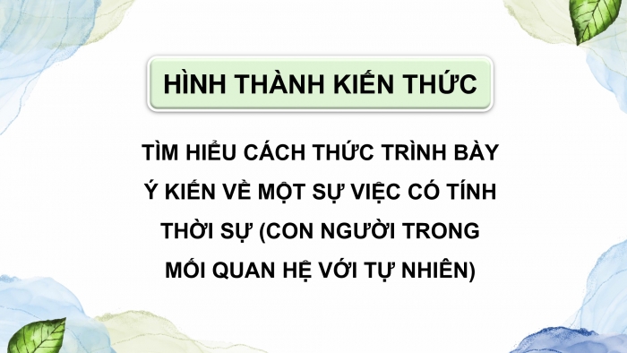 Giáo án điện tử Ngữ văn 9 kết nối Bài 1: Trình bày ý kiến về một sự việc có tính thời sự (con người trong mối quan hệ với tự nhiên)