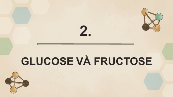 Giáo án điện tử Hoá học 12 chân trời Bài 3: Glucose và fructose