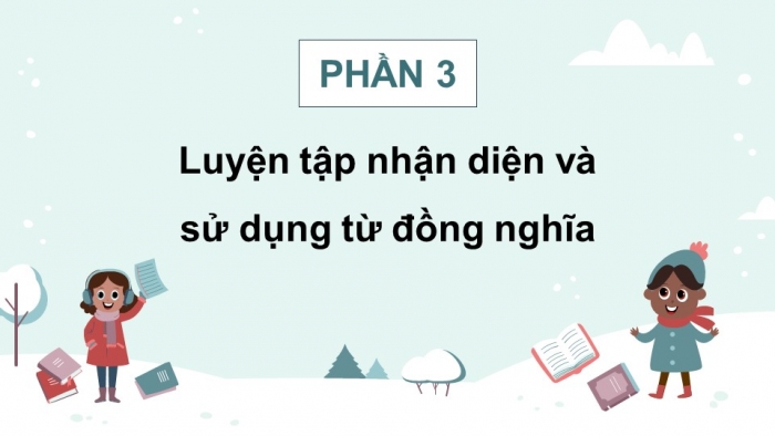 Giáo án điện tử Tiếng Việt 5 chân trời Bài 4: Luyện tập về từ đồng nghĩa