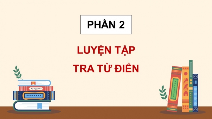 Giáo án điện tử Tiếng Việt 5 chân trời Bài 7: Sử dụng từ điển