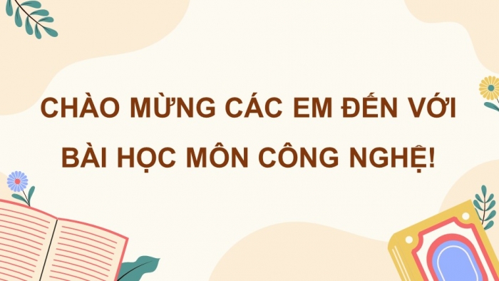 Giáo án điện tử Công nghệ 5 cánh diều Bài 1: Công nghệ trong đời sống