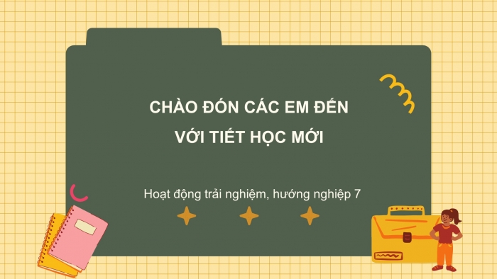 Giáo án và PPT đồng bộ Hoạt động trải nghiệm hướng nghiệp 7 chân trời sáng tạo Bản 2