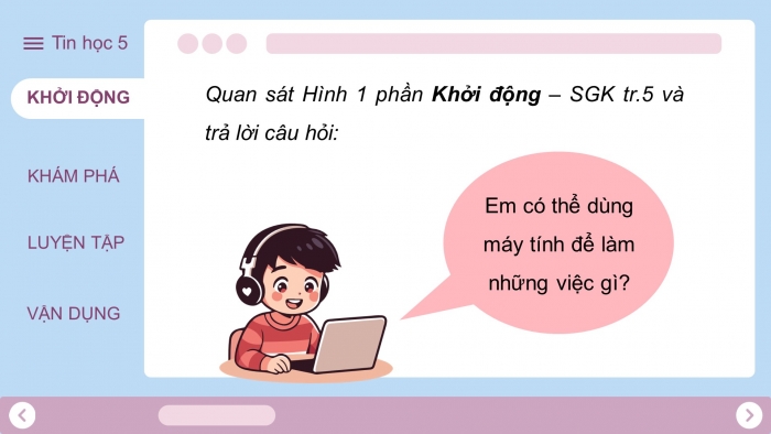 Giáo án điện tử Tin học 5 chân trời Bài 1: Máy tính có thể giúp em làm những việc gì?