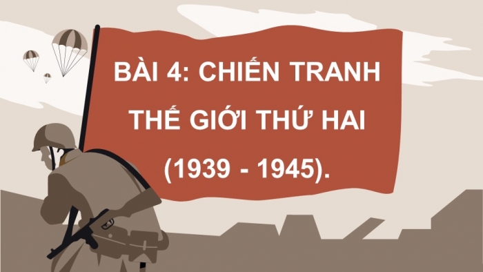 Giáo án điện tử Lịch sử 9 kết nối bài 4: Chiến tranh thế giới thứ hai (1939 – 1945) (bổ sung)