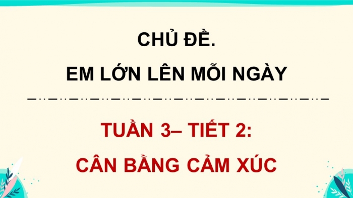 Giáo án điện tử Hoạt động trải nghiệm 5 kết nối Chủ đề Em lớn lên mỗi ngày - Tuần 3