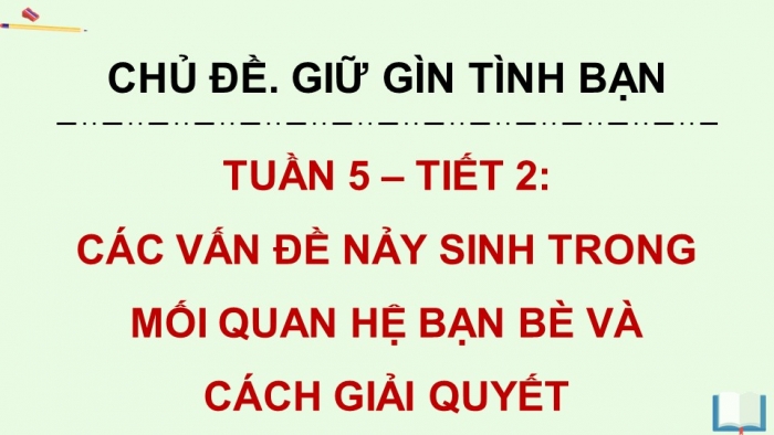 Giáo án điện tử Hoạt động trải nghiệm 5 kết nối Chủ đề Giữ gìn tình bạn - Tuần 5